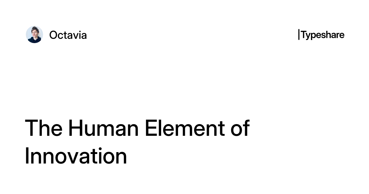 The Human Element of Innovation